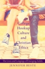 College Hookup Culture and Christian Ethics : The Lives and Longings of Emerging Adults - eBook