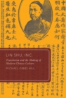 Lin Shu, Inc. : Translation and the Making of Modern Chinese Culture - Book