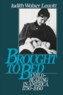 Brought to Bed : Childbearing in America, 1750-1950 - eBook