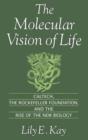The Molecular Vision of Life : Caltech, the Rockefeller Foundation, and the Rise of the New Biology - eBook