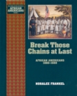 Break Those Chains at Last : African Americans 1860-1880 - eBook