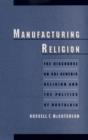 Manufacturing Religion : The Discourse on Sui Generis Religion and the Politics of Nostalgia - eBook