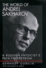 The World of Andrei Sakharov : A Russian Physicist's Path to Freedom - eBook