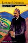 Living with Nietzsche : What the Great "Immoralist" Has to Teach Us - eBook