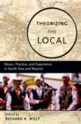 Theorizing the Local : Music, Practice, and Experience in South Asia and Beyond - eBook