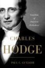 Charles Hodge : Guardian of American Orthodoxy - eBook