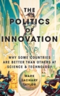 The Politics of Innovation : Why Some Countries Are Better Than Others at Science and Technology - Book