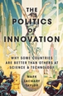 The Politics of Innovation : Why Some Countries Are Better Than Others at Science and Technology - eBook