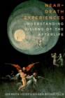 Near-Death Experiences : Understanding Our Visions of the Afterlife - Book