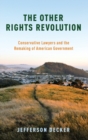 The Other Rights Revolution : Conservative Lawyers and the Remaking of American Government - Book