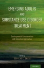 Emerging Adults and Substance Use Disorder Treatment : Developmental Considerations and Innovative Approaches - Book