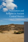 Urbanization and Religion in Ancient Central Mexico - eBook