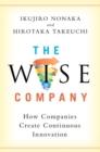 The Wise Company : How Companies Create Continuous Innovation - Book