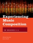 Experiencing Music Composition in Grades 3-5 - eBook