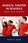 Musical Theater in Schools : Purpose, Process, Performance - eBook