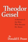 Theodor Geisel : A Portrait of the Man Who Became Dr. Seuss - Book