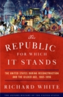 The Republic for Which It Stands : The United States during Reconstruction and the Gilded Age, 1865-1896 - eBook