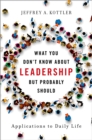 What You Don't Know about Leadership, But Probably Should : Applications to Daily Life - eBook