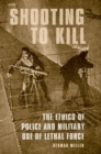 Shooting to Kill : The Ethics of Police and Military Use of Lethal Force - eBook
