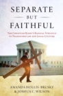 Separate but Faithful : The Christian Right's Radical Struggle to Transform Law & Legal Culture - eBook
