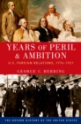 Years of Peril and Ambition : U.S. Foreign Relations, 1776-1921 - eBook