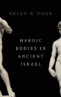 Heroic Bodies in Ancient Israel - Book