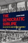 The Democratic Sublime : On Aesthetics and Popular Assembly - eBook