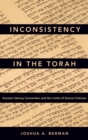 Inconsistency in the Torah : Ancient Literary Convention and the Limits of Source Criticism - Book