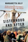 Sisterhood and After : An Oral History of the UK Women's Liberation Movement, 1968-present - Book