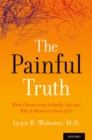 The Painful Truth : What Chronic Pain Is Really Like and Why It Matters to Each of Us - eBook