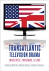 Transatlantic Television Drama : Industries, Programs, and Fans - Book