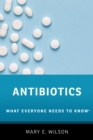 Antibiotics : What Everyone Needs to Know(R) - eBook