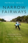 Narrow Fairways : Getting By & Falling Behind in the New India - Book