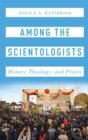 Among the Scientologists : History, Theology, and Praxis - Book