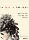 A Slap in the Face : Why Insults Hurt -- And Why They Shouldn't - Book