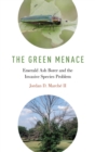 The Green Menace : Emerald Ash Borer and the Invasive Species Problem - Book