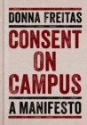 Consent on Campus : A Manifesto - Book