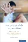 The Impossible Imperative : Navigating the competing principles of child protection - Book