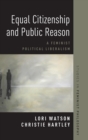 Equal Citizenship and Public Reason : A Feminist Political Liberalism - Book