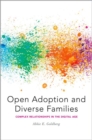 Open Adoption and Diverse Families : Complex Relationships in the Digital Age - Book