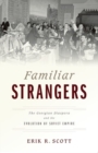 Familiar Strangers : The Georgian Diaspora and the Evolution of Soviet Empire - Book