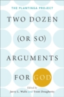 Two Dozen (or so) Arguments for God : The Plantinga Project - Book