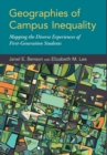Geographies of Campus Inequality : Mapping the Diverse Experiences of First-Generation Students - Book