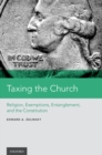 Taxing the Church : Religion, Exemptions, Entanglement, and the Constitution - eBook
