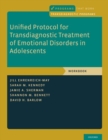Unified Protocol for Transdiagnostic Treatment of Emotional Disorders in Adolescents : Workbook - Book