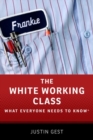 The White Working Class : What Everyone Needs to Know® - Book