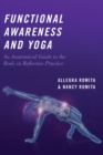 Functional Awareness and Yoga : An Anatomical Guide to the Body in Reflective Practice - Book