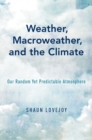 Weather, Macroweather, and the Climate : Our Random Yet Predictable Atmosphere - Book