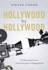 Hollywood by Hollywood : The Backstudio Picture and the Mystique of Making Movies - eBook