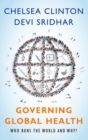 Governing Global Health : Who Runs the World and Why? - Book